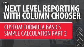Next Level Reporting with Column Chooser: Custom Formula Basics – Simple Calculation Part 2