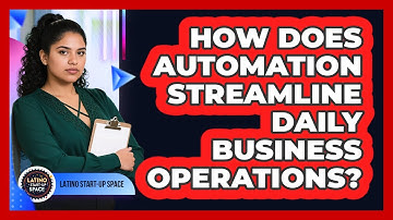 How Does Automation Streamline Daily Business Operations? - Latino Start Up Space