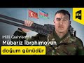 Milli Qəhrəman Mübariz İbrahimovun doğum günüdür