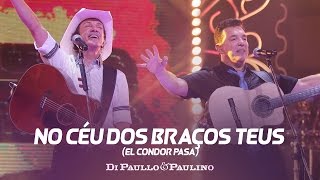 Di Paullo & Paulino - No Céu dos Braços Teus (El Condor Pasa) - 'DVD Não Desista'