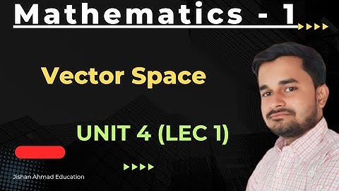 Vector Space | Mathematics 1 | M1 RGPV BTech 1st Year | Unit 4 | Lec 1