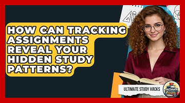 How Can Tracking Assignments Reveal Your Hidden Study Patterns? - Ultimate Study Hacks