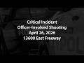HPD Critical Incident - 2026-04-26 at 13600 East Freeway