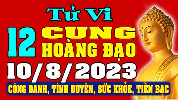 Tử vi 12 cung hoàng đạo ngày 10/8/2023 - Xem Vận Mệnh, Tài Lộc, Công Việc, Tình Duyên, Sức Khỏe
