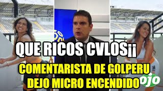 Comentaristas De Golperu Dejan Su Microfono Prendido Qué Rica Es La Chuecona Y La Tomba No?