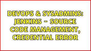 DevOps & SysAdmins: Jenkins - Source Code Management, credential error (2 Solutions!!) Wealth