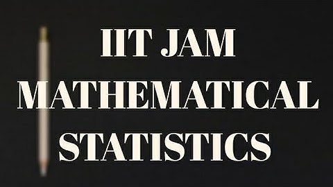 IIT JAM MATHEMATICAL STATISTICS SOLUTIONS 2021
