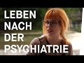 LEBEN nach der PSYCHIATRIE (Folge 5/5: Muss ich Angst vor der Psychiatrie haben?)