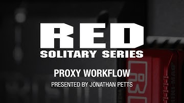 RED Solitary Series | Proxy Workflow