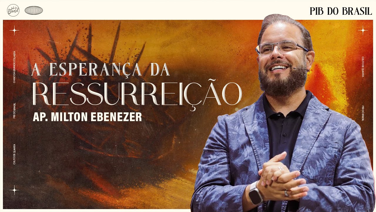 A ESPERANÇA DA RESSURREIÇÃO | AP. MILTON EBENEZER | CULTO DE DOMINGO | 31/03/2024