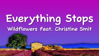 Everything Stops - Wildflowers (Lyrics) feat. Christine Smit
