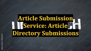 Article Submission Service: Article Directory Submissions