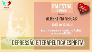 Palestra Ceeak AO VIVO - Albertina Veigas - "Depressão e Terapêutica Espírita"