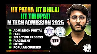 IIT Patna, IIT Tirupati | Low GATE Score | MTech Admission 2025 | Placement, Cutoff, Popular Courses