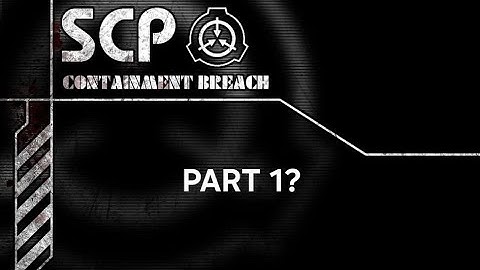 SCP: Containment Breach Mobile [Part 1?]