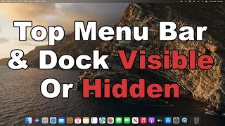 How To Keep The Top Menu Bar & Dock Visible | Or Keep Them Hidden | A Quick & Easy Guide