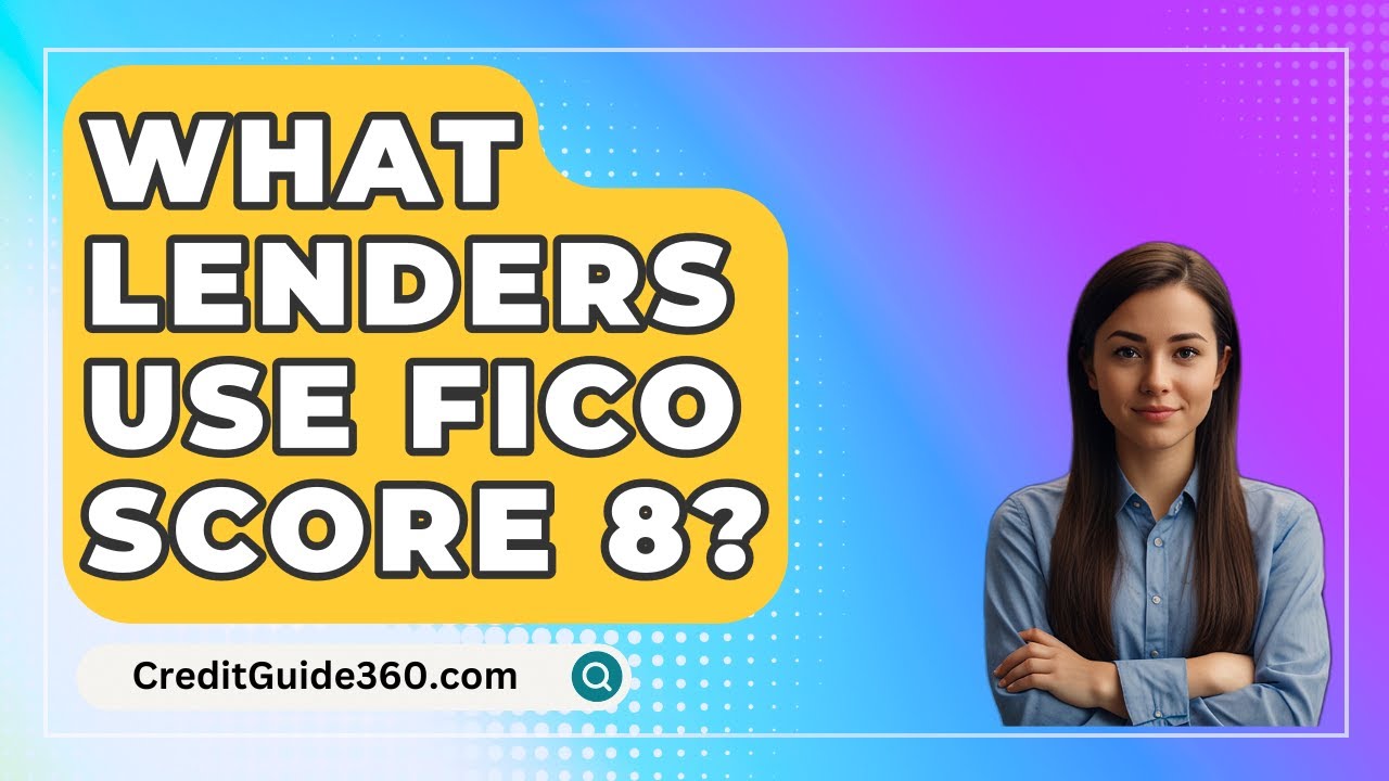 What Lenders Use FICO Score 8? - CreditGuide360.com