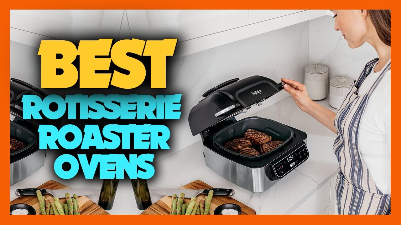 The 7 Best Rotisserie and Roaster Ovens of 2023