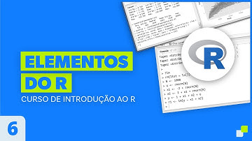 Elementos e Objetos do R - AULA 06 - Curso de Introdução ao R