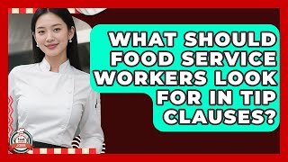 What Should Food Service Workers Look For In Tip Clauses? - Food Service Jobs