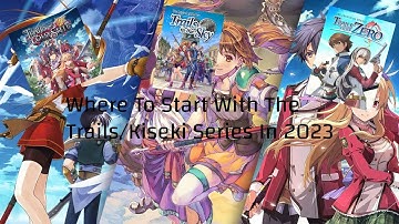 Where To Start With The Trails/Kiseki Series - Trails Beginners Guide As Of 2023