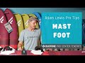 Adam Lewis Pro Tips Ep4: MAST FOOT POSITION