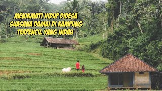 Menikmati Hidup Didesa, Suasana Damai Di Kampung Terpencil Yang Indah, Garut Pedesaan Sunda