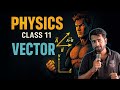 CLASS 11 l PHYSICS lPHYSICS INTRO AND VECTORS