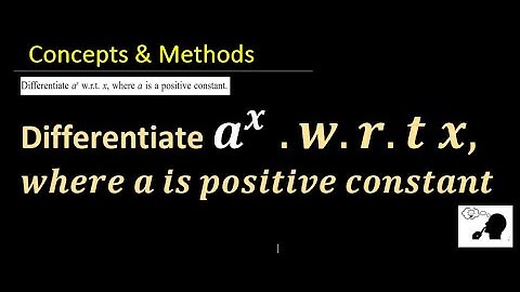 differentiate a^x w. r. t. x, where a is positive constant
