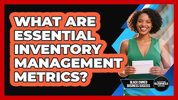 What Are Essential Inventory Management Metrics?