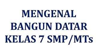 MENGENAL BANGUN DATAR | MATEMATIKA KELAS 7 SMP/MTs