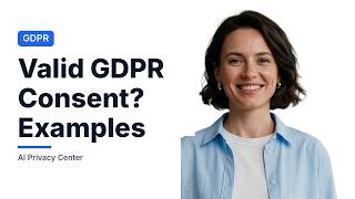 GDPR Consent Examples: What Valid Consent Looks Like (and What Fails)