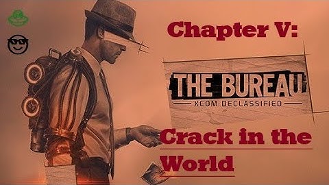 The Bureau: XCOM Declassified - (No Commentary) - Main Story - Chapter V: Crack in the World