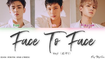 WayV (威神V) – 面對面 (Face to Face) (Color Coded Chinese|Pinyin|Eng Lyrics/歌词)