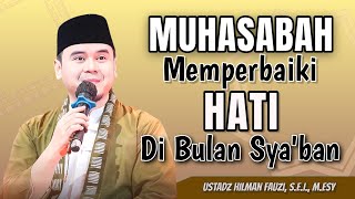 USTADZ HILMAN FAUZI TERBARU | MUHASABAH MEMPERBAIKI HATI DI BULAN SYA'BAN