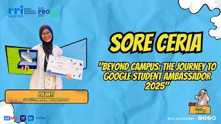 Sore Ceria - Beyond Campus : The journey to google student ambasador 2025