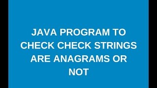 Write a java program to check two strings are anagrams