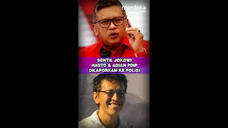 SENTIL JOKOWI HASTO & ADIAN PDIP DILAPORKAN KE POLISI