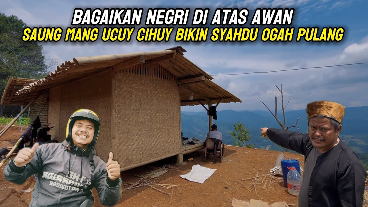 BIKIN BETAH !! MENGUNJUNGI SAUNG MANG UCUY CIHUY..BAK NEGRI DI ATAS AWAN