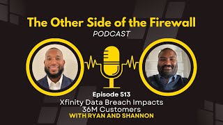 Xfinity Data Breach Impacts 36M Customers - The Other Side of the Firewall Season 2 Episode 513