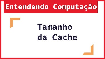 Entendendo Computação: Decisão do Tamanho da Cache