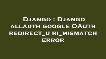 Django : Django allauth google OAuth redirect_uri_mismatch error