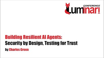 Building Resilient AI Agents: Security by Design, Testing for Trust by Charles Green