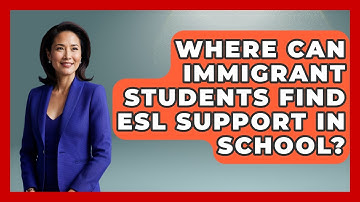 Where Can Immigrant Students Find ESL Support In School? - Immigrant Family Life
