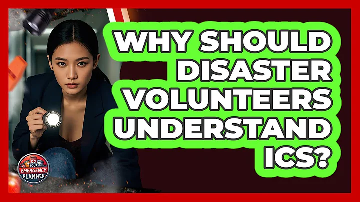 Why Should Disaster Volunteers Understand ICS? - Your Emergency Planner