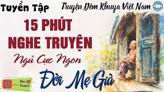 15 Phút Nghe Truyện Đêm Khuya Ngủ Cực Ngon: 5 Câu Truyện Hay Cảm Động Nhất Về Mẹ | Audio Truyện Hay