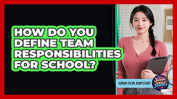 How Do You Define Team Responsibilities For School?