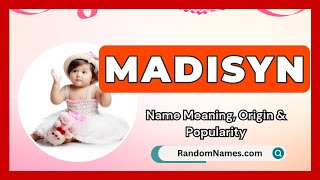 Madisyn - Baby Girl Name Meaning, Origin & Popularity - RandomNames.com Information