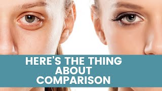 Heres&#39; The Thing About Comparison