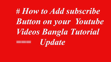 #How to Add subscribe Button on your  Youtube Videos Bangla Tutorial ===    Update